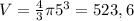 V= \frac{4}{3} \pi 5^3=523,6