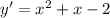 y'=x^2+x-2