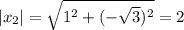 |x_2|=\sqrt{1^2+(-\sqrt{3})^2}=2