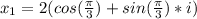 x_1=2(cos (\frac{\pi}{3})+sin (\frac{\pi}{3})*i)