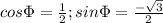 cos \Phi=\frac{1}{2}; sin \Phi=\frac{-\sqrt{3}}{2}