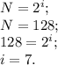 N=2^i;\\&#10;N=128;\\&#10;128=2^i;\\&#10;i=7.