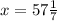 x = 57 \frac{1}{7}