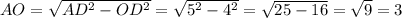 AO= \sqrt{AD ^{2} -OD ^{2} } = \sqrt{5 ^{2}-4 ^{2}} = \sqrt{25-16} = \sqrt{9} =3