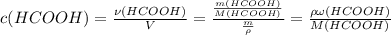 c(HCOOH) = \frac{\nu(HCOOH)}{V} = \frac{ \frac{m(HCOOH)}{M(HCOOH)} }{ \frac{m}{\rho} } = \frac{\rho\omega(HCOOH)}{M(HCOOH)}