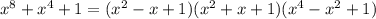 x^8+x^4+1=(x^2-x+1)(x^2+x+1)(x^4-x^2+1)