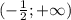 (- \frac{1}{2}; +\infty})