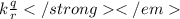 k\frac{q}{r}</strong</em