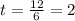 t= \frac{12}{6} =2