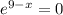 e^{9-x}=0