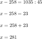 x-258=1035:45 \\ \\ x-258=23 \\ \\ x=258+23 \\ \\ x=281