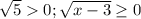 \sqrt{5}0; \sqrt{x-3} \geq 0