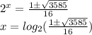 2^x= \frac{1б \sqrt{3585}}{16} \\ x=log_2(\frac{1б \sqrt{3585}}{16})