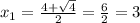 x_{1}= \frac{4+ \sqrt{4} }{2}= \frac{6}{2} = 3