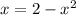 x=2- x^{2}