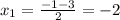 x_{1}= \frac{-1-3}{2}=-2