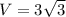 V=3\sqrt{3}