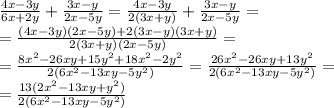 \frac{4x-3y}{6x+2y}+ \frac{3x-y}{2x-5y} = \frac{4x-3y}{2(3x+y)} + \frac{3x-y}{2x-5y}= \\ =&#10; \frac{(4x-3y)(2x-5y)+2(3x-y)(3x+y)}{2(3x+y)(2x-5y)} =&#10; \\ = \frac{8x^2-26xy+15y^2+18x^2-2y^2}{2(6x^2-13xy-5y^2)} = \frac{26x^2-26xy+13y^2}{2(6x^2-13xy-5y^2)} = \\ = \frac{13(2x^2-13xy+y^2)}{2(6x^2-13xy-5y^2)}