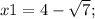 x1=4-\sqrt{7};