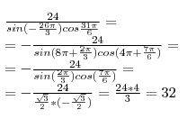 Найти зн выражения 24/(sin*(-26pi/3)*cos31pi/6))