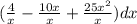 ( \frac{4}{x} - \frac{10x}{x} + \frac{25 x^{2} }{x} ) dx