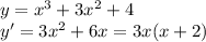 y= x^{3} +3 x^{2} +4 \\ &#10;y'=3 x^{2} +6x=3x(x+2)