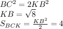 BC^2=2KB^2\\ KB=\sqrt{8}\\ S_{BCK}=\frac{KB^2}{2}=4