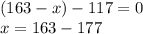 (163-x)-117=0 \\ x=163-177