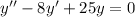 y''-8y'+25y=0