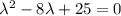 \lambda^2-8 \lambda+25=0