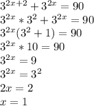 3^{2x+2}+3^{2x}=90 \\ 3^{2x}*3^2+3^{2x}=90 \\ 3^{2x}(3^2+1)=90 \\ 3^{2x}*10=90 \\ 3^{2x}=9 \\ 3^{2x}=3^2 \\ 2x=2 \\ x=1