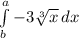 \int\limits^a_b {-3 \sqrt[3]{x} } \, dx