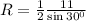 R=\frac{1}{2}\frac{11}{\sin 30^0}