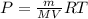 P= \frac{m}{MV} RT