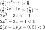 (\frac{7}{9})^{2 x^{2} -3x} \frac{9}{7} \\ &#10; (\frac{7}{9})^{2 x^{2} -3x} (\frac{7}{9})^{-1} \\ &#10;2 x^{2} -3x