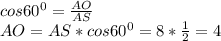 cos 60^{0}= \frac{AO}{AS} \\ &#10;AO=AS*cos 60^{0}=8* \frac{1}{2}=4