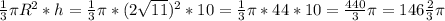 \frac{1}{3} \pi R^{2} *h= \frac{1}{3} \pi * (2 \sqrt{11}) ^{2} *10= \frac{1}{3} \pi *44*10= \frac{440}{3} \pi =146 \frac{2}{3} \pi