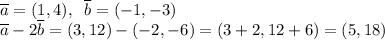 \overline{a}=(1,4),\; \; \overline{b}=(-1,-3)\\\3\overline{a}-2\overline{b}=(3,12)-(-2,-6)=(3+2,12+6)=(5,18)