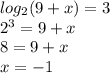 log_2(9+x)=3 \\ 2^3=9+x \\ 8=9+x \\ x=-1