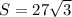 S=27 \sqrt{3}