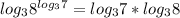log_3 8^{log_3 7}=log_37*log_38