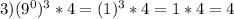 3) (9^0)^3*4=(1)^3*4=1*4=4