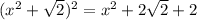 (x^2+\sqrt{2})^2=x^2+2\sqrt{2}+2