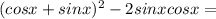 (cos x+sin x)^2-2sin x cos x=