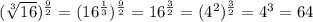 (\sqrt[3]{16})^{ \frac{9}{2}}=(16^{ \frac{1}{3}} ) ^{ \frac{9}{2}} =16^{ \frac{3}{2}}=(4^{2}) ^{ \frac{3}{2}}=4^{3}=64 \\