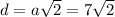 d=a\sqrt{2}=7\sqrt{2}}