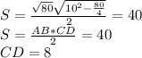 S=\frac{\sqrt{80}\sqrt{10^2-\frac{80}{4}}}{2}=40\\&#10;S=\frac{AB*CD}{2}=40\\&#10;CD=8