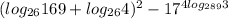 (log_{26} 169+log_{26}4)^{2}-17^{4log_{289}3}