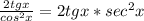 \frac{2tgx}{cos^2x}=2tgx*sec^2x