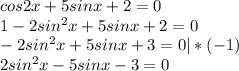 cos2x+5sinx+2=0 \\ 1-2sin^2x+5sinx+2=0 \\ -2sin^2x+5sinx+3=0|*(-1) \\ 2sin^2x-5sinx-3=0